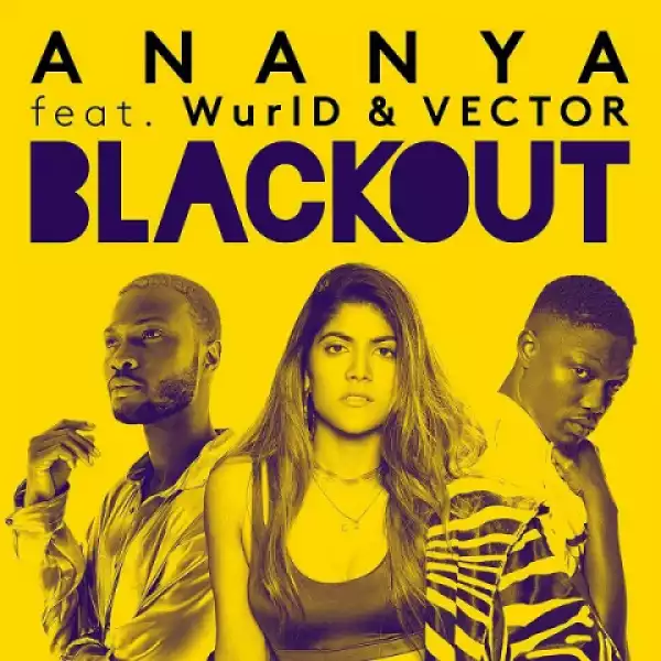 Ananya - Blackout Ft. Vector & WurlD